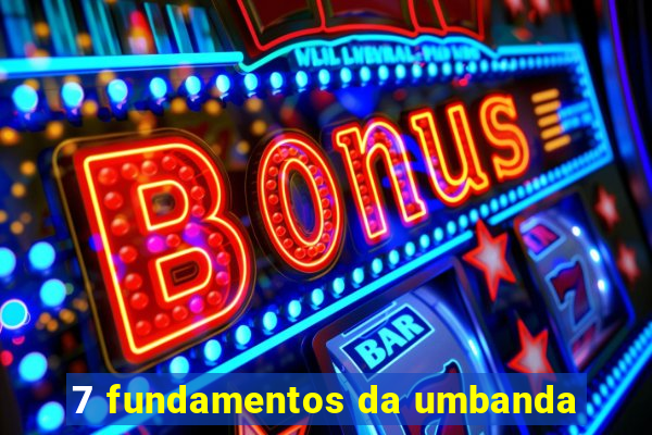 7 fundamentos da umbanda